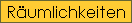 R�umlichkeiten